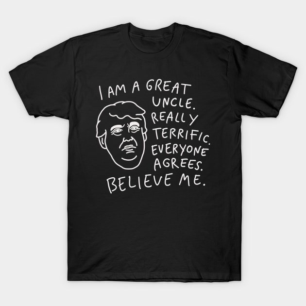 Great Uncle - Everyone Agrees, Believe Me T-Shirt by isstgeschichte